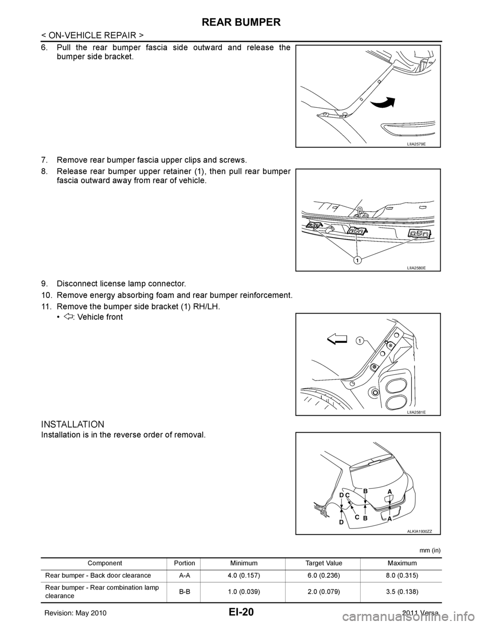 NISSAN LATIO 2011  Service Repair Manual EI-20
< ON-VEHICLE REPAIR >
REAR BUMPER
6. Pull the rear bumper fascia side outward and release thebumper side bracket.
7. Remove rear bumper fascia upper clips and screws.
8. Release rear bumper uppe
