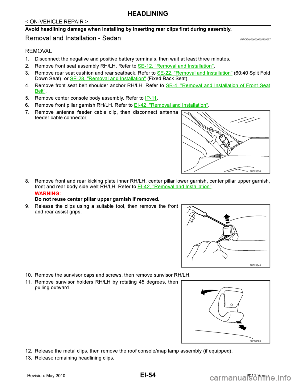 NISSAN LATIO 2011 Service Repair Manual EI-54
< ON-VEHICLE REPAIR >
HEADLINING
Avoid headlining damage when installing by inserting rear clips first during assembly.
Removal and Installation - SedanINFOID:0000000005929577
REMOVAL
1. Disconn NISSAN LATIO 2011 Service Repair Manual EI-54
< ON-VEHICLE REPAIR >
HEADLINING
Avoid headlining damage when installing by inserting rear clips first during assembly.
Removal and Installation - SedanINFOID:0000000005929577
REMOVAL
1. Disconn
