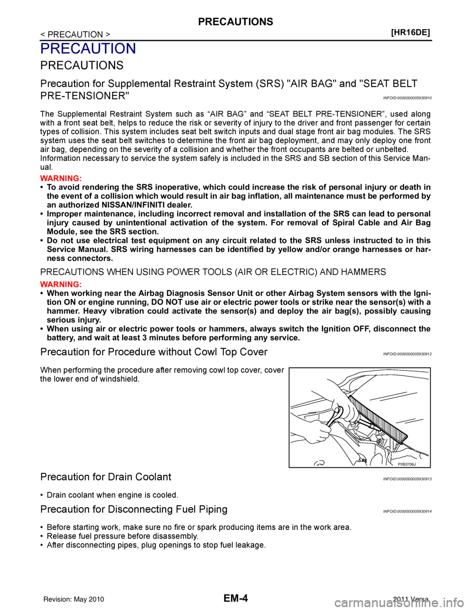 NISSAN LATIO 2011  Service Repair Manual EM-4
< PRECAUTION >[HR16DE]
PRECAUTIONS
PRECAUTION
PRECAUTIONS
Precaution for Supplemental Restraint Syst
em (SRS) "AIR BAG" and "SEAT BELT 
PRE-TENSIONER"
INFOID:0000000005930910
The Supplemental Res