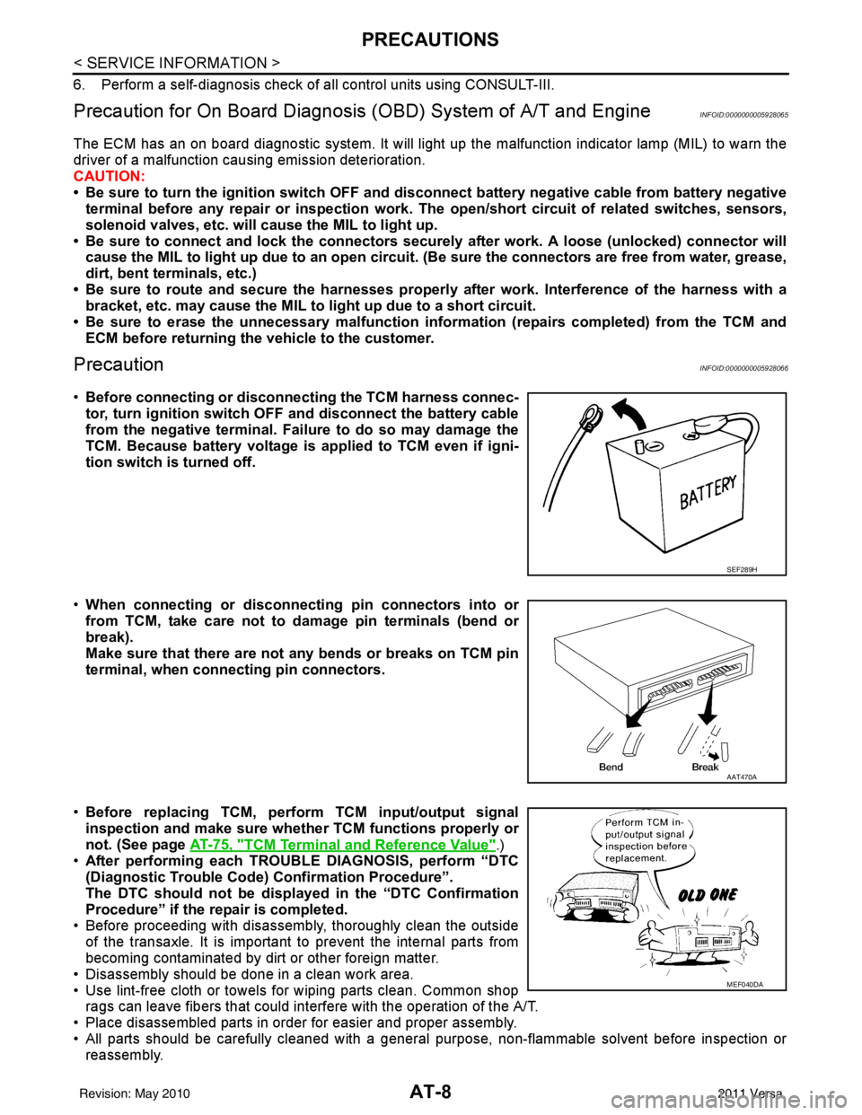 NISSAN LATIO 2011  Service Owners Manual AT-8
< SERVICE INFORMATION >
PRECAUTIONS
6. Perform a self-diagnosis check of all control units using CONSULT-III. 
Precaution for On Board Diagnosis (OBD) System of A/T and EngineINFOID:0000000005928