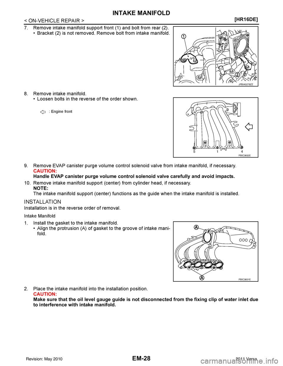 NISSAN LATIO 2011  Service Repair Manual EM-28
< ON-VEHICLE REPAIR >[HR16DE]
INTAKE MANIFOLD
7. Remove intake manifold support front (1) and bolt from rear (2).
• Bracket (2) is not removed. Remove bolt from intake manifold.
8. Remove inta