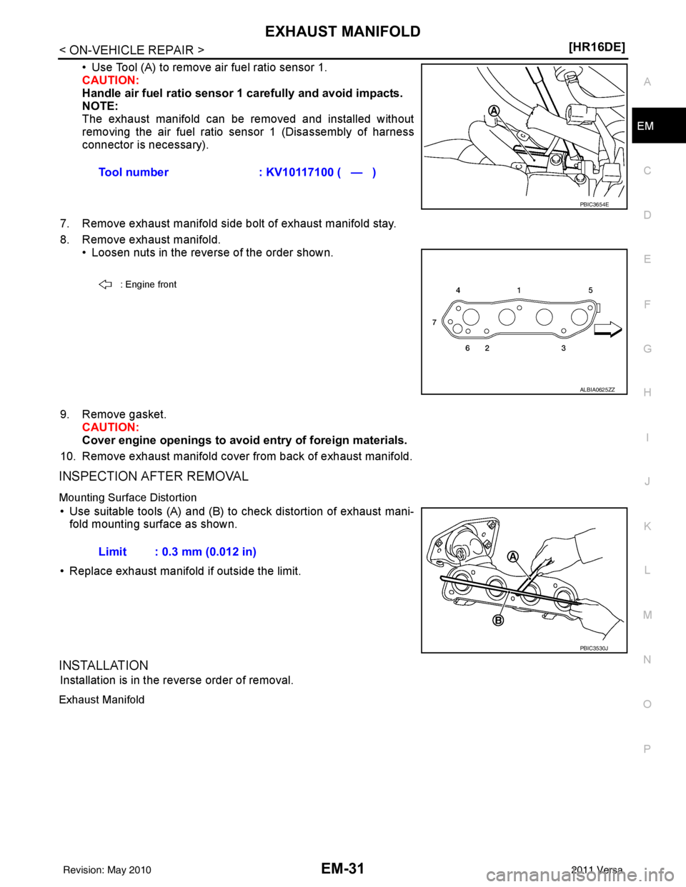 NISSAN LATIO 2011  Service Repair Manual EXHAUST MANIFOLDEM-31
< ON-VEHICLE REPAIR > [HR16DE]
C
D
E
F
G H
I
J
K L
M A
EM
NP
O
• Use Tool (A) to remove air fuel ratio sensor 1.
CAUTION:
Handle air fuel ratio sensor 1 carefully and avoid imp