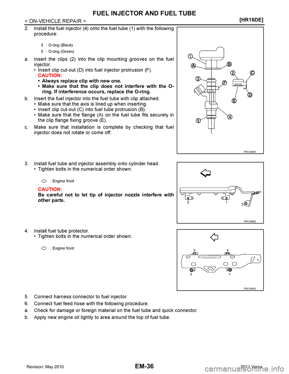 NISSAN LATIO 2011  Service Repair Manual EM-36
< ON-VEHICLE REPAIR >[HR16DE]
FUEL INJECTOR AND FUEL TUBE
2. Install the fuel injector (4) onto the fuel tube (1) with the following
procedure:
a. Insert the clips (2) into the clip mounting gro