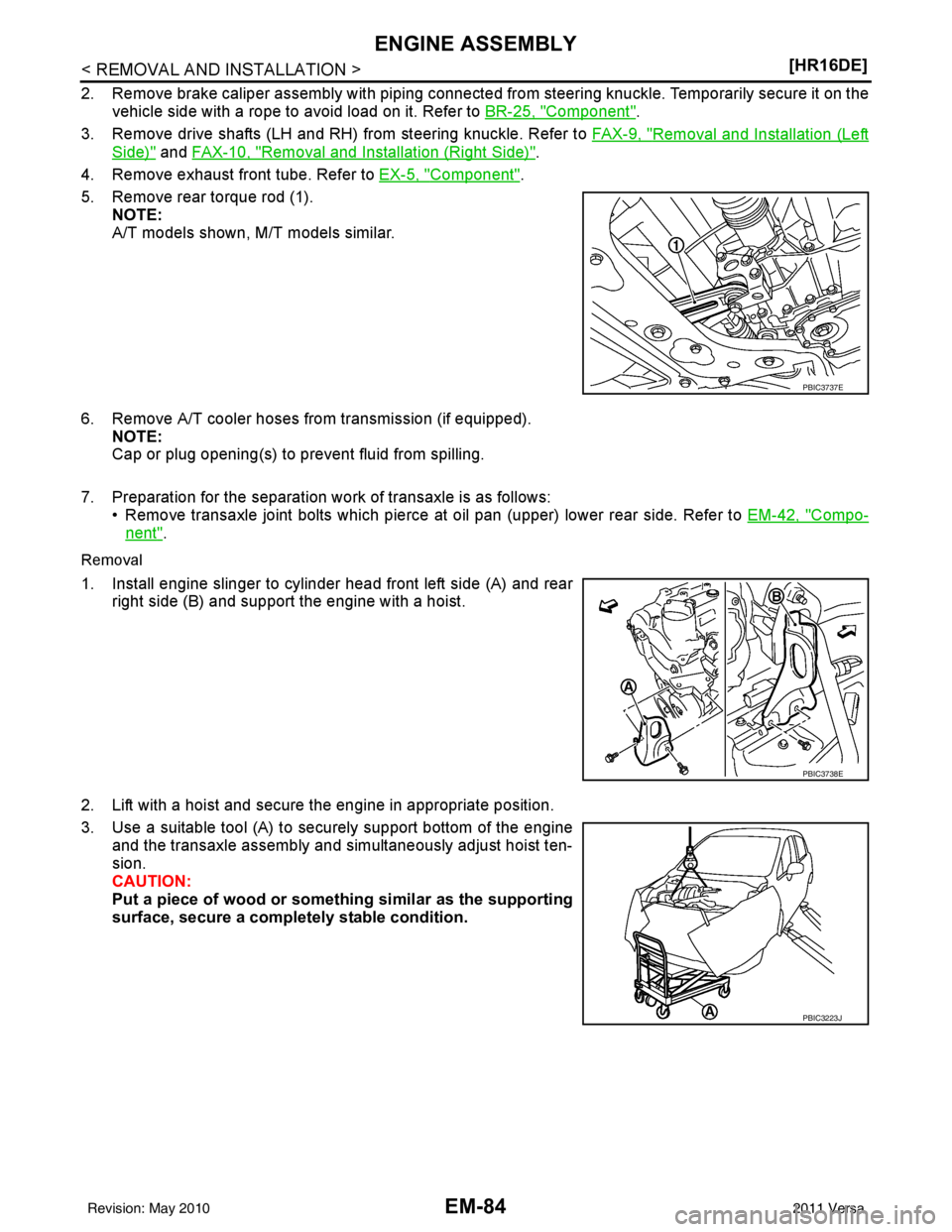 NISSAN LATIO 2011  Service Repair Manual EM-84
< REMOVAL AND INSTALLATION >[HR16DE]
ENGINE ASSEMBLY
2. Remove brake caliper assembly with piping connected fr
om steering knuckle. Temporarily secure it on the
vehicle side with a rope to avoid