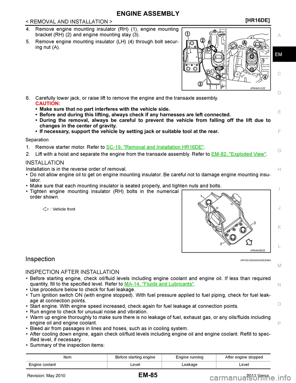 NISSAN LATIO 2011  Service Repair Manual ENGINE ASSEMBLYEM-85
< REMOVAL AND INSTALLATION > [HR16DE]
C
D
E
F
G H
I
J
K L
M A
EM
NP
O
4. Remove engine mounting insulator (RH) (1), engine mounting
bracket (RH) (2) and engine mounting stay (3).
