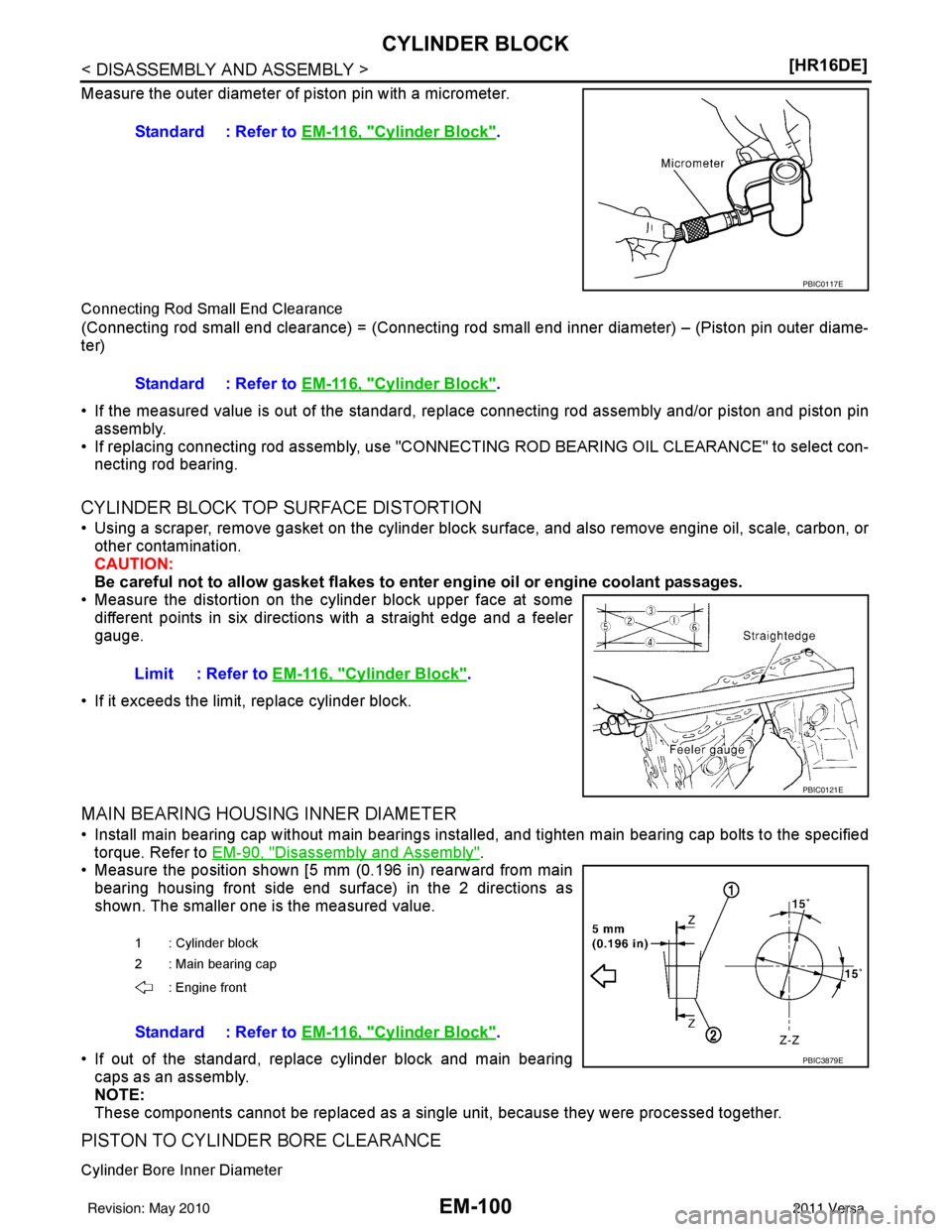 NISSAN LATIO 2011  Service Repair Manual EM-100
< DISASSEMBLY AND ASSEMBLY >[HR16DE]
CYLINDER BLOCK
Measure the outer diameter of piston pin with a micrometer.
Connecting Rod Small End Clearance
(Connecting rod small end clearance) = (Connec