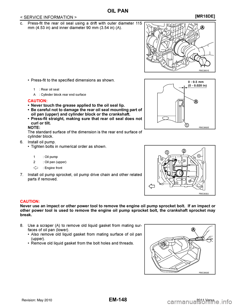 NISSAN LATIO 2011  Service Repair Manual EM-148
< SERVICE INFORMATION >[MR18DE]
OIL PAN
c. Press-fit the rear oil seal using a drift with outer diameter 115
mm (4.53 in) and inner diameter 90 mm (3.54 in) (A).
• Press-fit to the specified 
