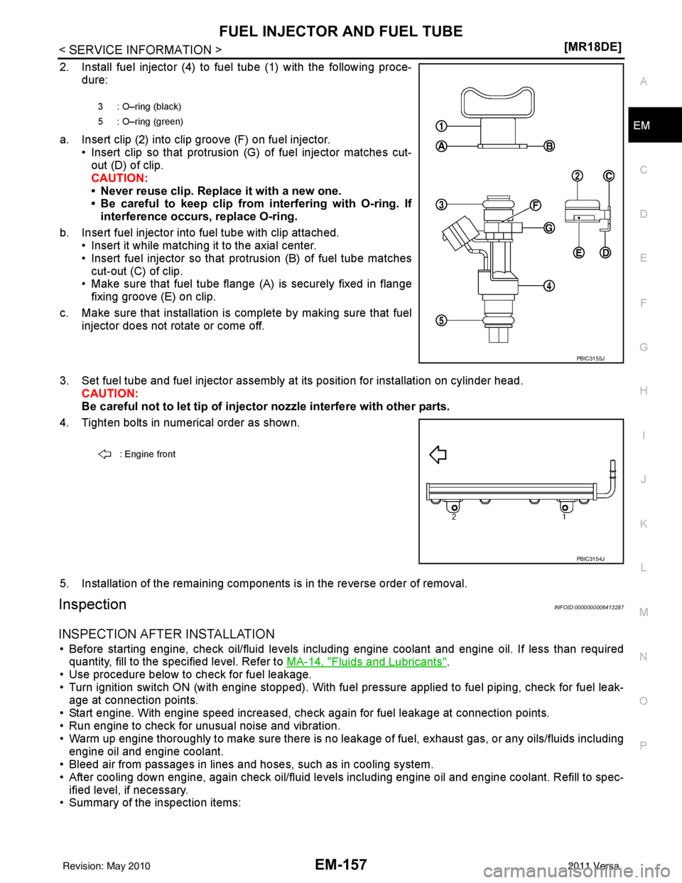 NISSAN LATIO 2011  Service Repair Manual FUEL INJECTOR AND FUEL TUBEEM-157
< SERVICE INFORMATION > [MR18DE]
C
D
E
F
G H
I
J
K L
M A
EM
NP
O
2. Install fuel injector (4) to fuel tube (1) with the following proce-
dure:
a. Insert clip (2) into