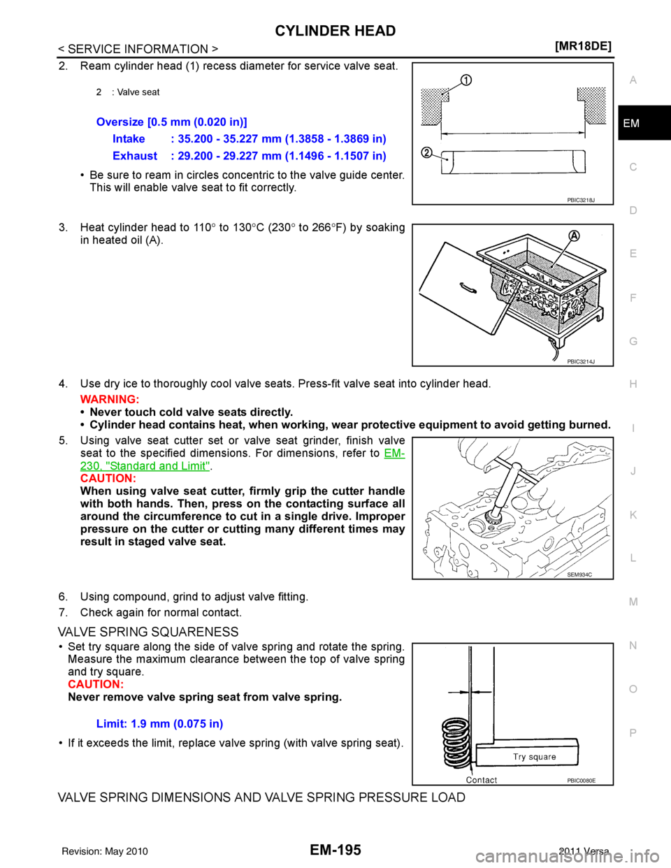 NISSAN LATIO 2011  Service Repair Manual CYLINDER HEADEM-195
< SERVICE INFORMATION > [MR18DE]
C
D
E
F
G H
I
J
K L
M A
EM
NP
O
2. Ream cylinder head (1) recess diameter for service valve seat.
• Be sure to ream in circles concentric to the 