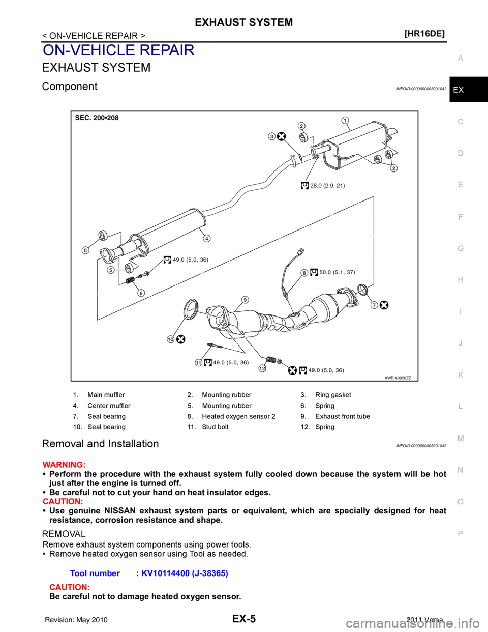 NISSAN LATIO 2011  Service Repair Manual EXHAUST SYSTEMEX-5
< ON-VEHICLE REPAIR > [HR16DE]
C
D
E
F
G H
I
J
K L
M A
EX
NP
O
ON-VEHICLE REPAIR
EXHAUST SYSTEM
ComponentINFOID:0000000005931042
Removal and InstallationINFOID:0000000005931043
WARN