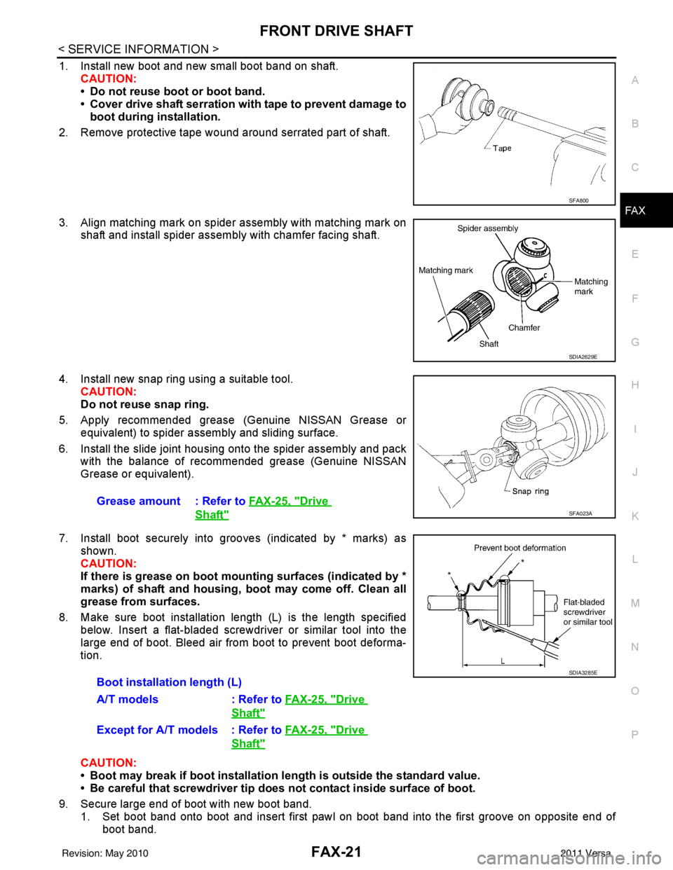 NISSAN LATIO 2011  Service Repair Manual FRONT DRIVE SHAFTFAX-21
< SERVICE INFORMATION >
CEF
G H
I
J
K L
M A
B
FA X
N
O P
1. Install new boot and new small boot band on shaft. CAUTION:
• Do not reuse boot or boot band.
• Cover drive shaf