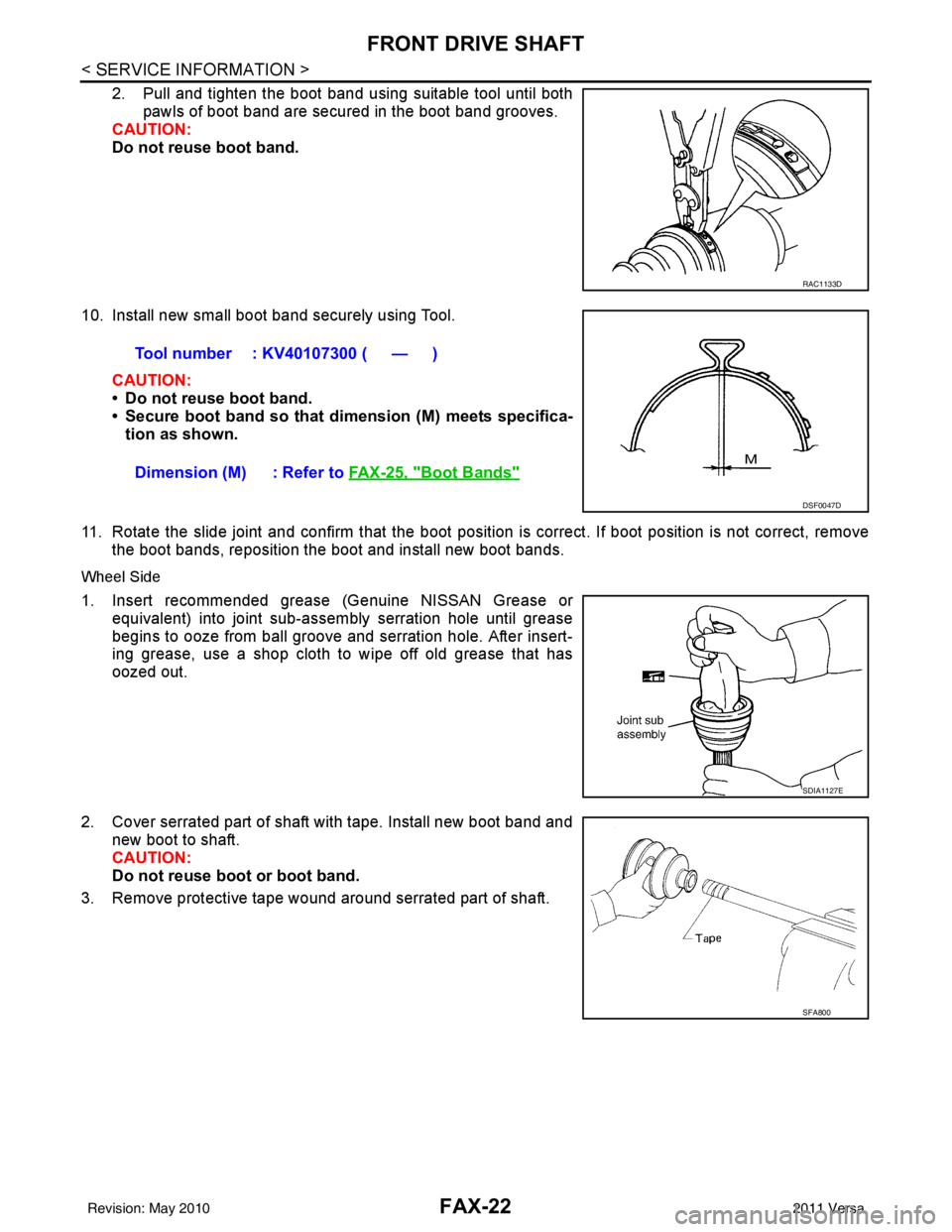 NISSAN LATIO 2011  Service Repair Manual FAX-22
< SERVICE INFORMATION >
FRONT DRIVE SHAFT
2. Pull and tighten the boot band using suitable tool until bothpawls of boot band are secured in the boot band grooves.
CAUTION:
Do not reuse boot ban
