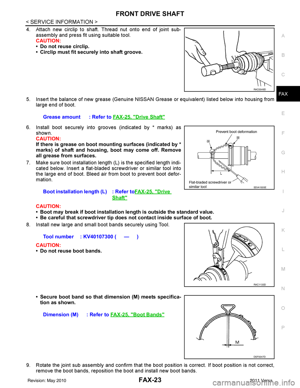 NISSAN LATIO 2011  Service Repair Manual FRONT DRIVE SHAFTFAX-23
< SERVICE INFORMATION >
CEF
G H
I
J
K L
M A
B
FA X
N
O P
4. Attach new circlip to shaft. Thread nut onto end of joint sub- assembly and press fit using suitable tool.
CAUTION:
