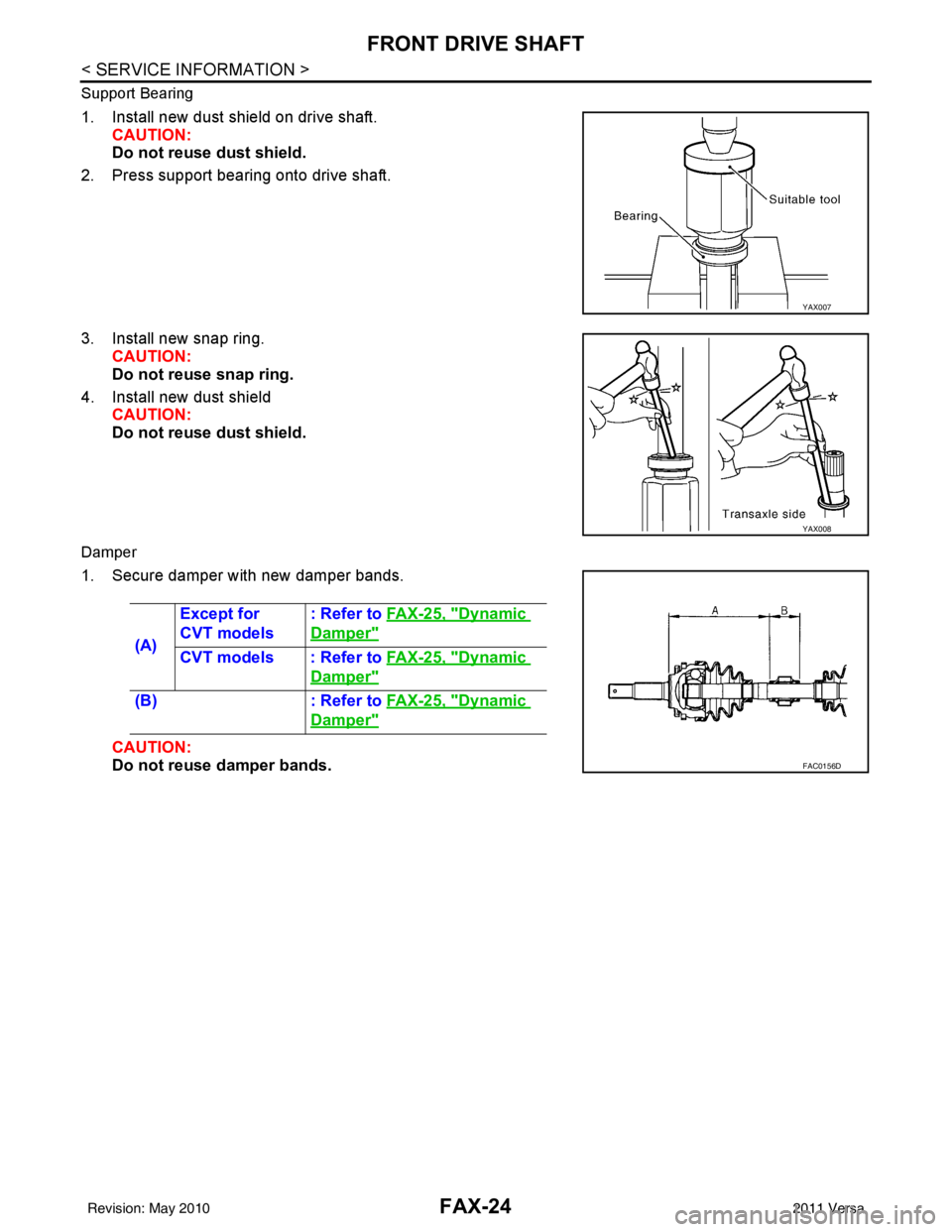 NISSAN LATIO 2011  Service Repair Manual FAX-24
< SERVICE INFORMATION >
FRONT DRIVE SHAFT
Support Bearing
1. Install new dust shield on drive shaft.CAUTION:
Do not reuse dust shield.
2. Press support bearing onto drive shaft.
3. Install new 