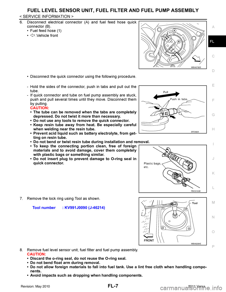 NISSAN LATIO 2011  Service Repair Manual FUEL LEVEL SENSOR UNIT, FUEL FILTER AND FUEL PUMP ASSEMBLYFL-7
< SERVICE INFORMATION >
C
DE
F
G H
I
J
K L
M A
FL
NP
O
6. Disconnect electrical connector (A) and fuel feed hose quick
connector (B).
•