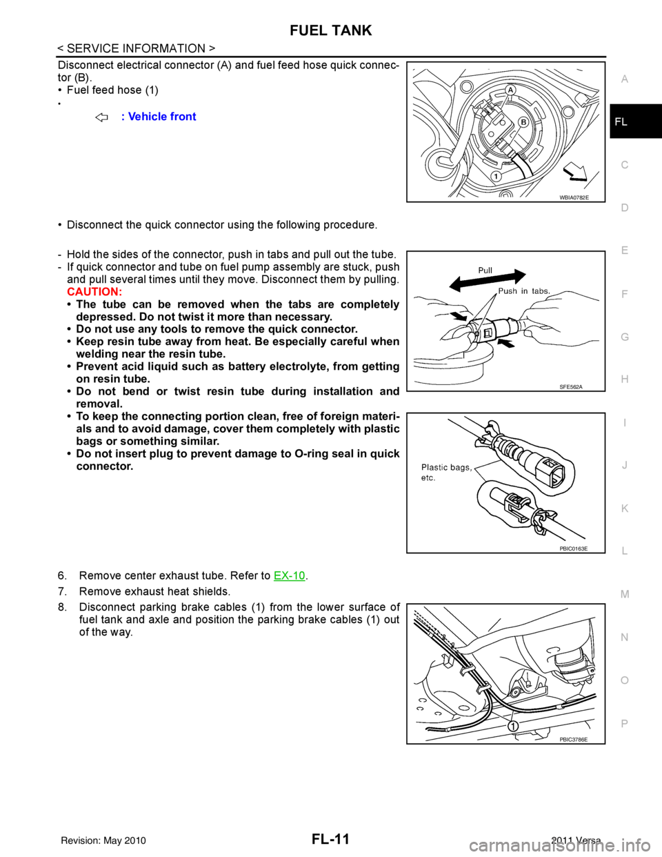 NISSAN LATIO 2011  Service Repair Manual FUEL TANKFL-11
< SERVICE INFORMATION >
C
DE
F
G H
I
J
K L
M A
FL
NP
O
Disconnect electrical connector (A
) and fuel feed hose quick connec-
tor (B).
• Fuel feed hose (1)
•
• Disconnect the quick