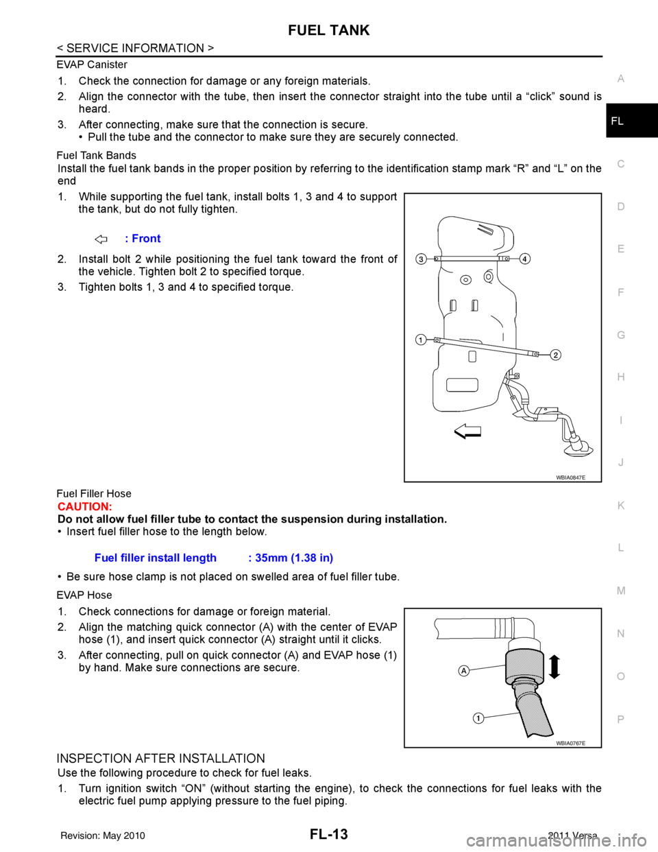 NISSAN LATIO 2011  Service Repair Manual FUEL TANKFL-13
< SERVICE INFORMATION >
C
DE
F
G H
I
J
K L
M A
FL
NP
O
EVAP Canister
1. Check the connection for damage or any foreign materials.
2. Align the connector with the tube, then insert the c