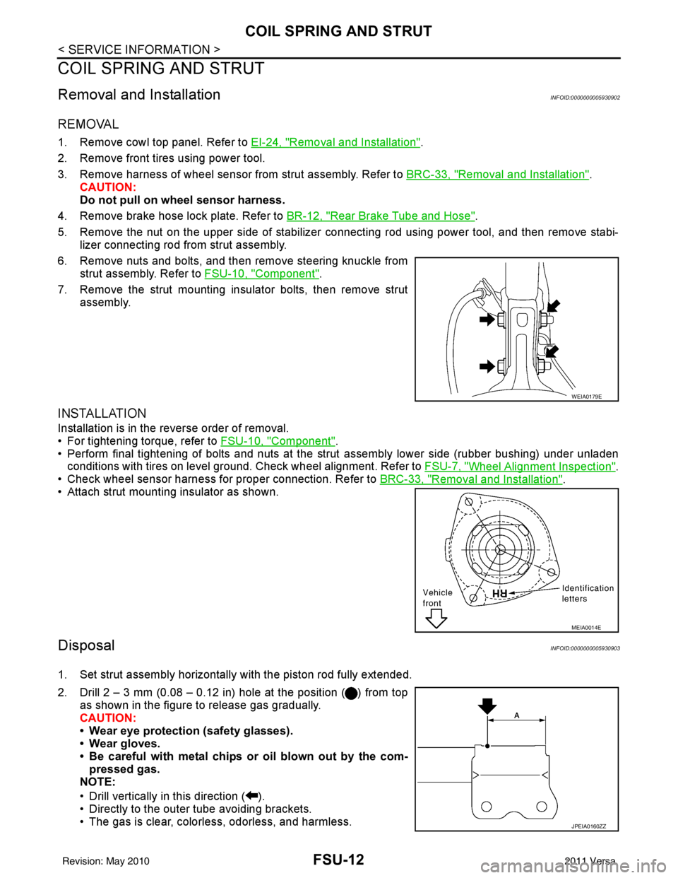 NISSAN LATIO 2011 Service Repair Manual FSU-12
< SERVICE INFORMATION >
COIL SPRING AND STRUT
COIL SPRING AND STRUT
Removal and InstallationINFOID:0000000005930902
REMOVAL
1. Remove cowl top panel. Refer to EI-24, "Removal and Installation". NISSAN LATIO 2011 Service Repair Manual FSU-12
< SERVICE INFORMATION >
COIL SPRING AND STRUT
COIL SPRING AND STRUT
Removal and InstallationINFOID:0000000005930902
REMOVAL
1. Remove cowl top panel. Refer to EI-24, "Removal and Installation".
