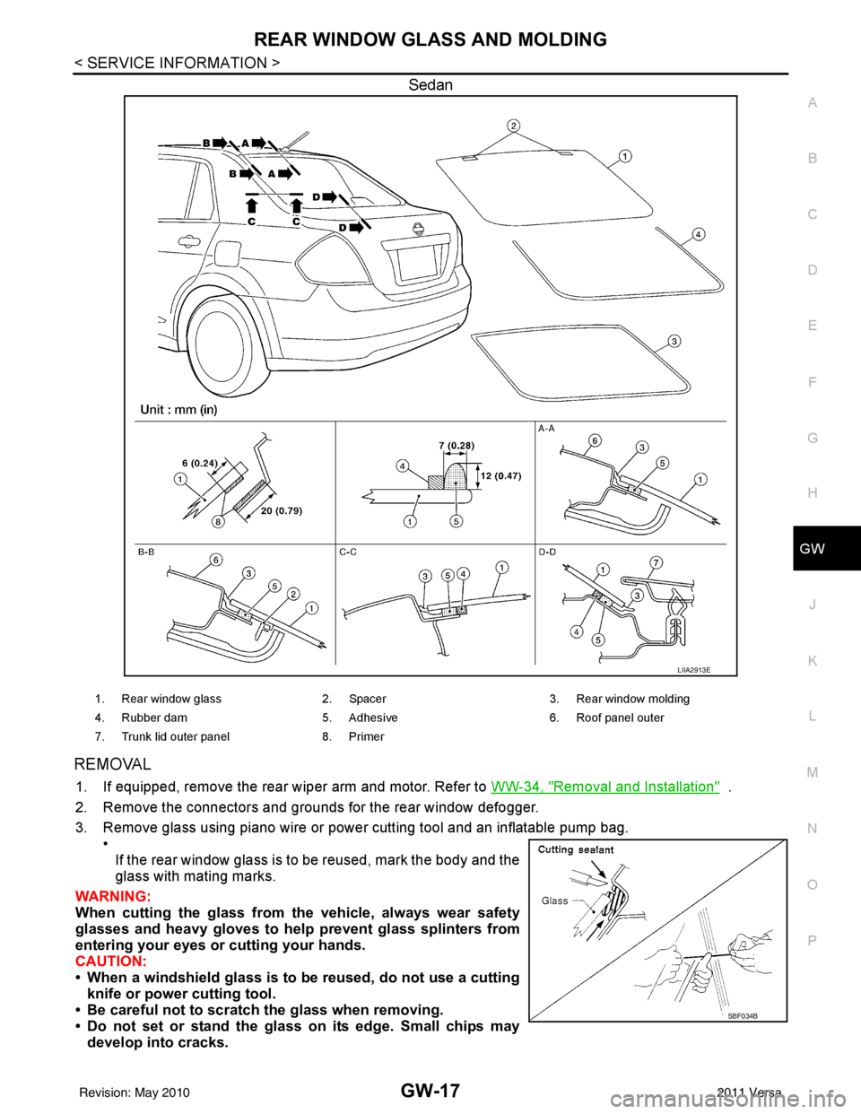 NISSAN LATIO 2011 Service Repair Manual REAR WINDOW GLASS AND MOLDINGGW-17
< SERVICE INFORMATION >
C
DE
F
G H
J
K L
M A
B
GW
N
O P
Sedan
REMOVAL
1. If equipped, remove the rear wiper arm and motor. Refer to WW-34, "Removal and Installation NISSAN LATIO 2011 Service Repair Manual REAR WINDOW GLASS AND MOLDINGGW-17
< SERVICE INFORMATION >
C
DE
F
G H
J
K L
M A
B
GW
N
O P
Sedan
REMOVAL
1. If equipped, remove the rear wiper arm and motor. Refer to WW-34, "Removal and Installation