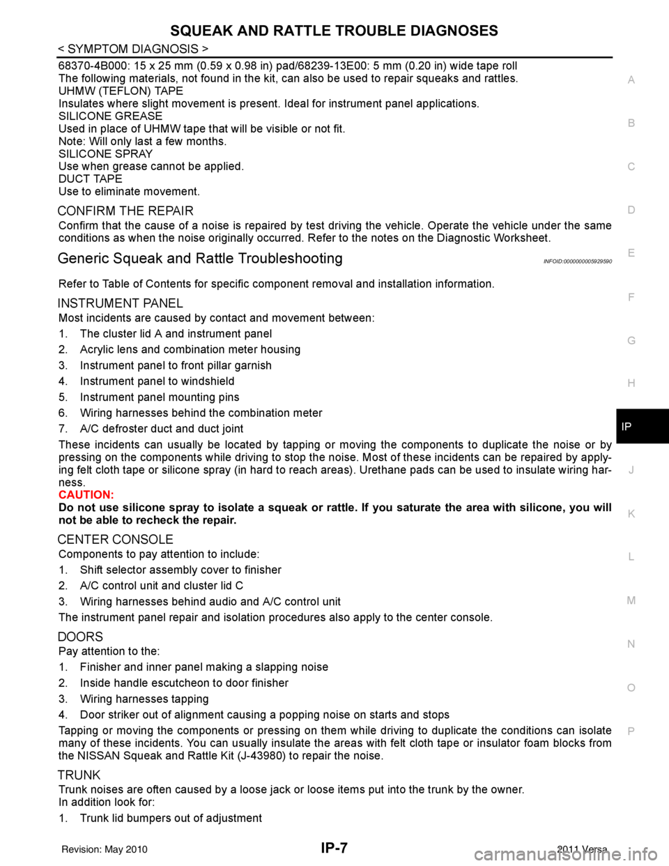 NISSAN LATIO 2011  Service Repair Manual SQUEAK AND RATTLE TROUBLE DIAGNOSESIP-7
< SYMPTOM DIAGNOSIS >
C
DE
F
G H
J
K L
M A
B
IP
N
O P
68370-4B000: 15 x 25 mm (0.59 x 0.98 in) pad/ 68239-13E00: 5 mm (0.20 in) wide tape roll
The following mat