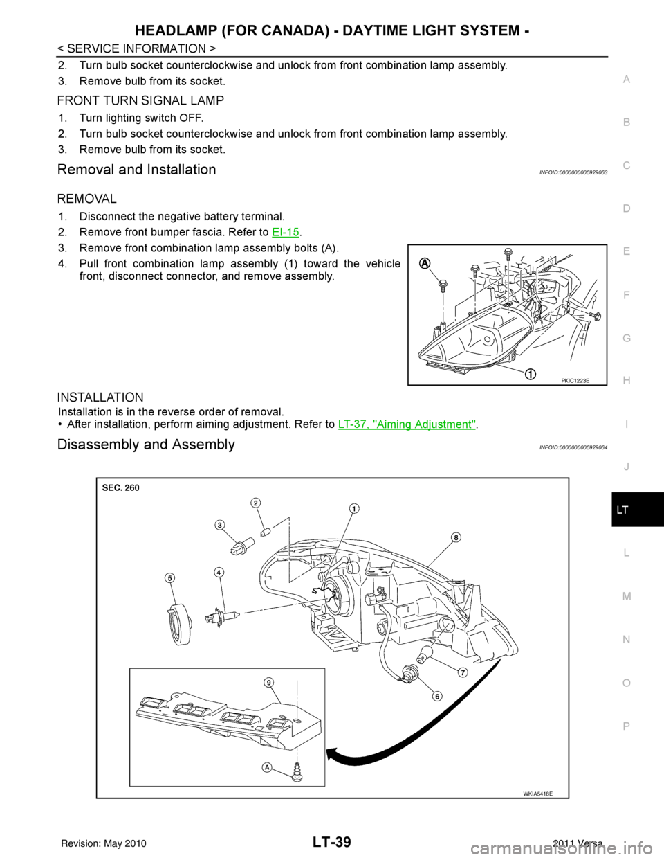 NISSAN LATIO 2011 Service Repair Manual HEADLAMP (FOR CANADA) - DAYTIME LIGHT SYSTEM -
LT-39
< SERVICE INFORMATION >
C
D E
F
G H
I
J
L
M A
B
LT
N
O P
2. Turn bulb socket counterclockwise and unlock from front combination lamp assembly.
3. R NISSAN LATIO 2011 Service Repair Manual HEADLAMP (FOR CANADA) - DAYTIME LIGHT SYSTEM -
LT-39
< SERVICE INFORMATION >
C
D E
F
G H
I
J
L
M A
B
LT
N
O P
2. Turn bulb socket counterclockwise and unlock from front combination lamp assembly.
3. R