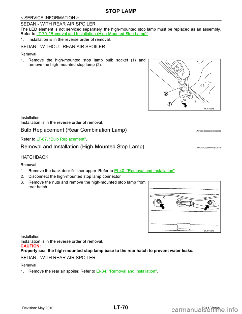 NISSAN LATIO 2011  Service Repair Manual LT-70
< SERVICE INFORMATION >
STOP LAMP
SEDAN - WITH REAR AIR SPOILER
The LED element is not serviced separately, the high-mounted stop lamp must be replaced as an assembly.
Refer to  LT-70, "
Removal