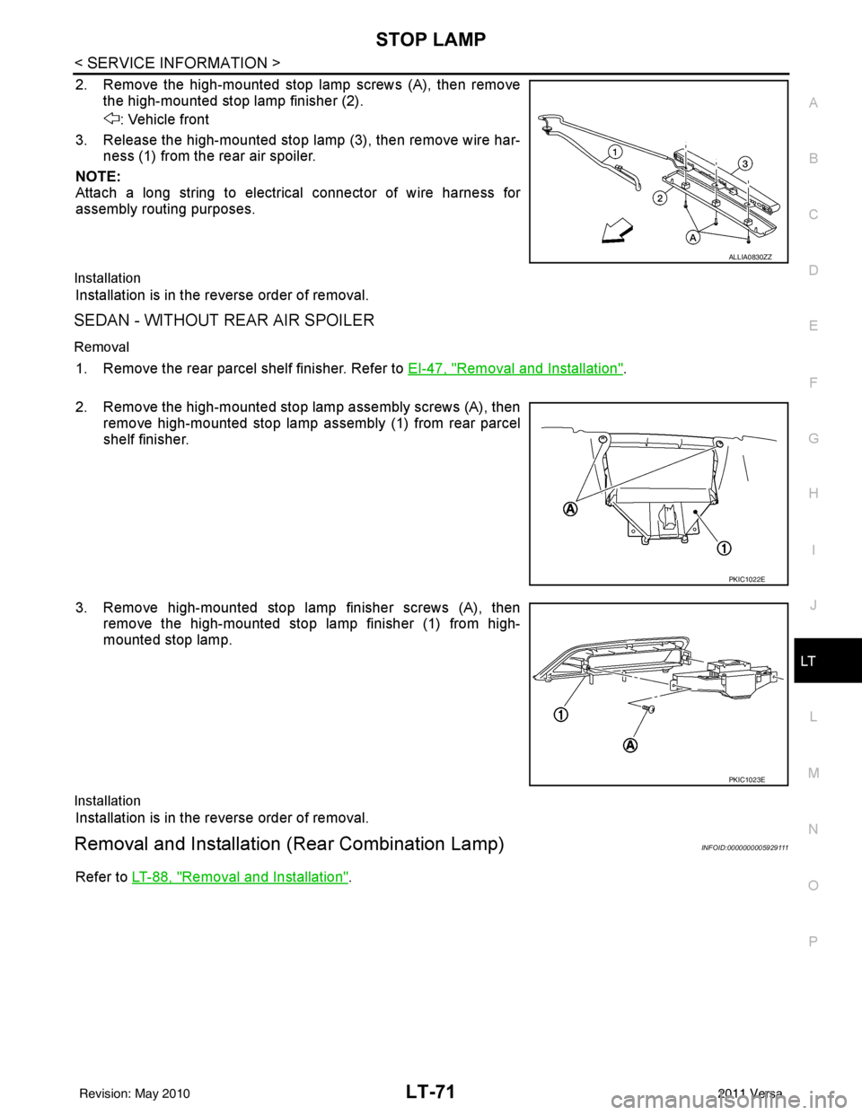 NISSAN LATIO 2011  Service Repair Manual STOP LAMPLT-71
< SERVICE INFORMATION >
C
DE
F
G H
I
J
L
M A
B
LT
N
O P
2. Remove the high-mounted stop lamp screws (A), then remove the high-mounted stop lamp finisher (2).
: Vehicle front
3. Release 