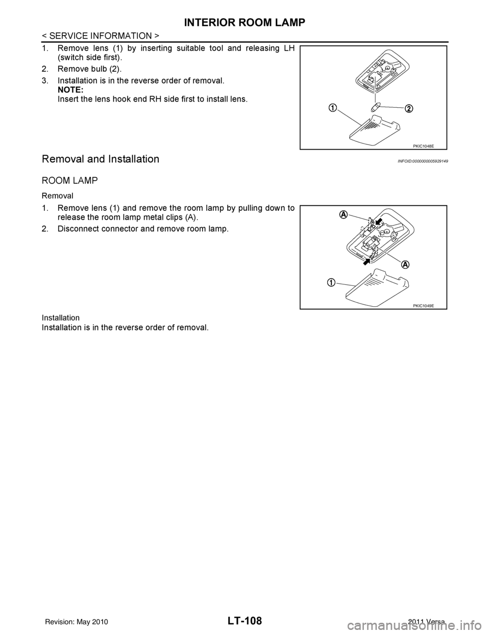 NISSAN LATIO 2011  Service Repair Manual LT-108
< SERVICE INFORMATION >
INTERIOR ROOM LAMP
1. Remove lens (1) by inserting suitable tool and releasing LH(switch side first).
2. Remove bulb (2).
3. Installation is in the reverse order of remo
