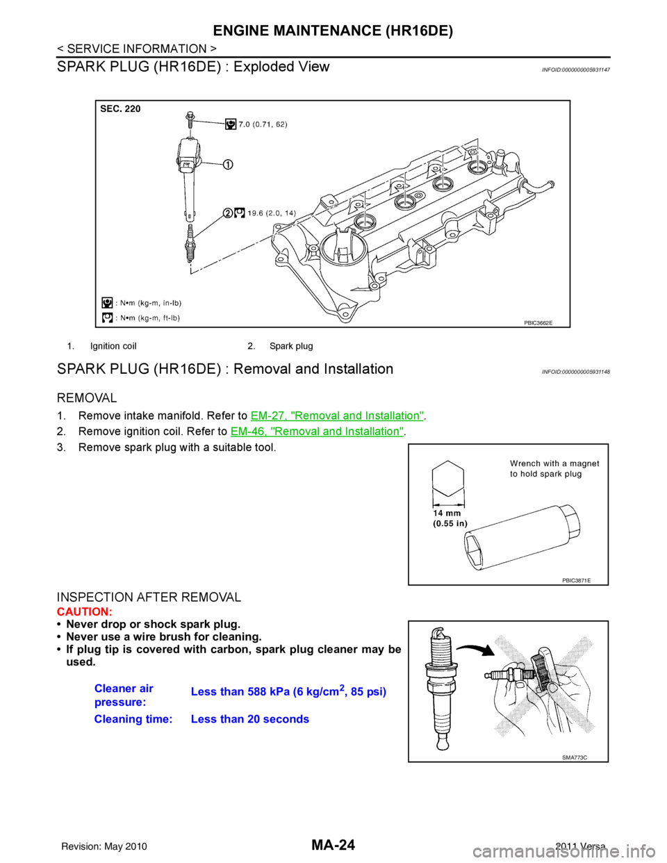 NISSAN LATIO 2011  Service Repair Manual MA-24
< SERVICE INFORMATION >
ENGINE MAINTENANCE (HR16DE)
SPARK PLUG (HR16DE) : Exploded View
INFOID:0000000005931147
SPARK PLUG (HR16DE) : Removal and InstallationINFOID:0000000005931148
REMOVAL
1. R