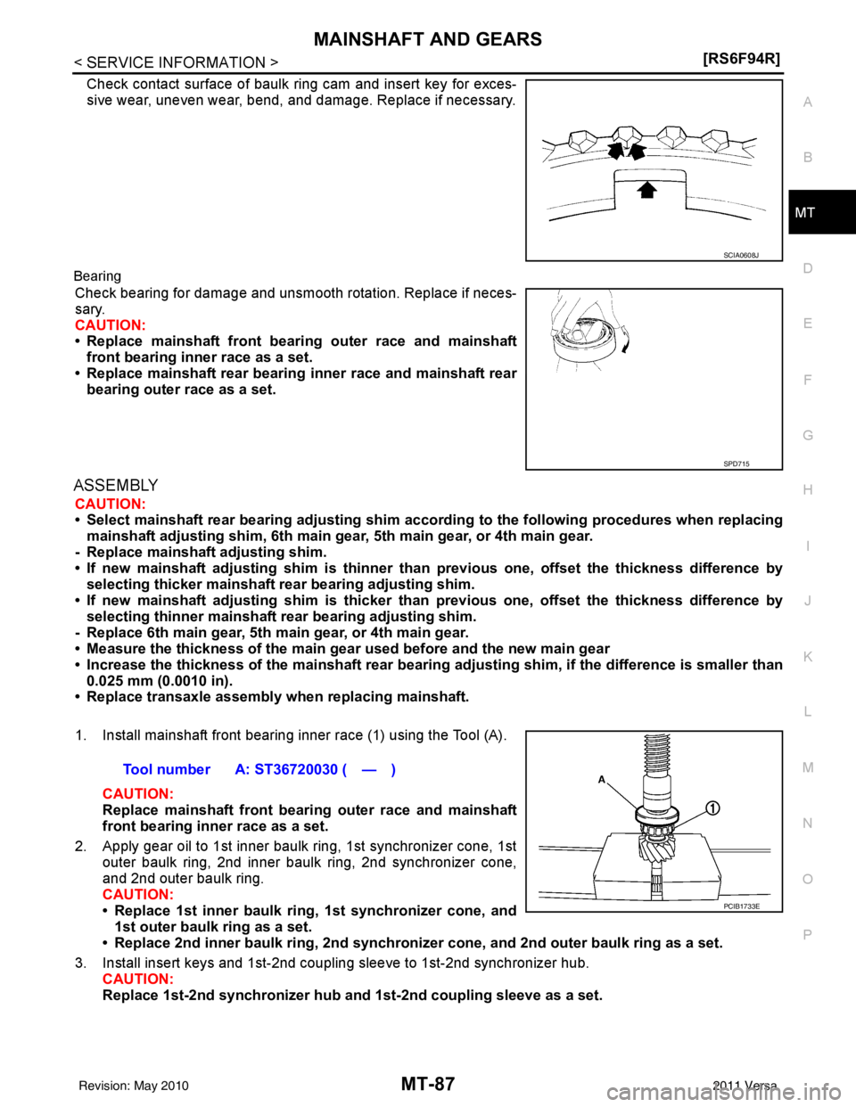 NISSAN LATIO 2011  Service Repair Manual MAINSHAFT AND GEARSMT-87
< SERVICE INFORMATION > [RS6F94R]
D
E
F
G H
I
J
K L
M A
B
MT
N
O P
Check contact surface of baulk ring cam and insert key for exces-
sive wear, uneven wear, bend, and damage. 