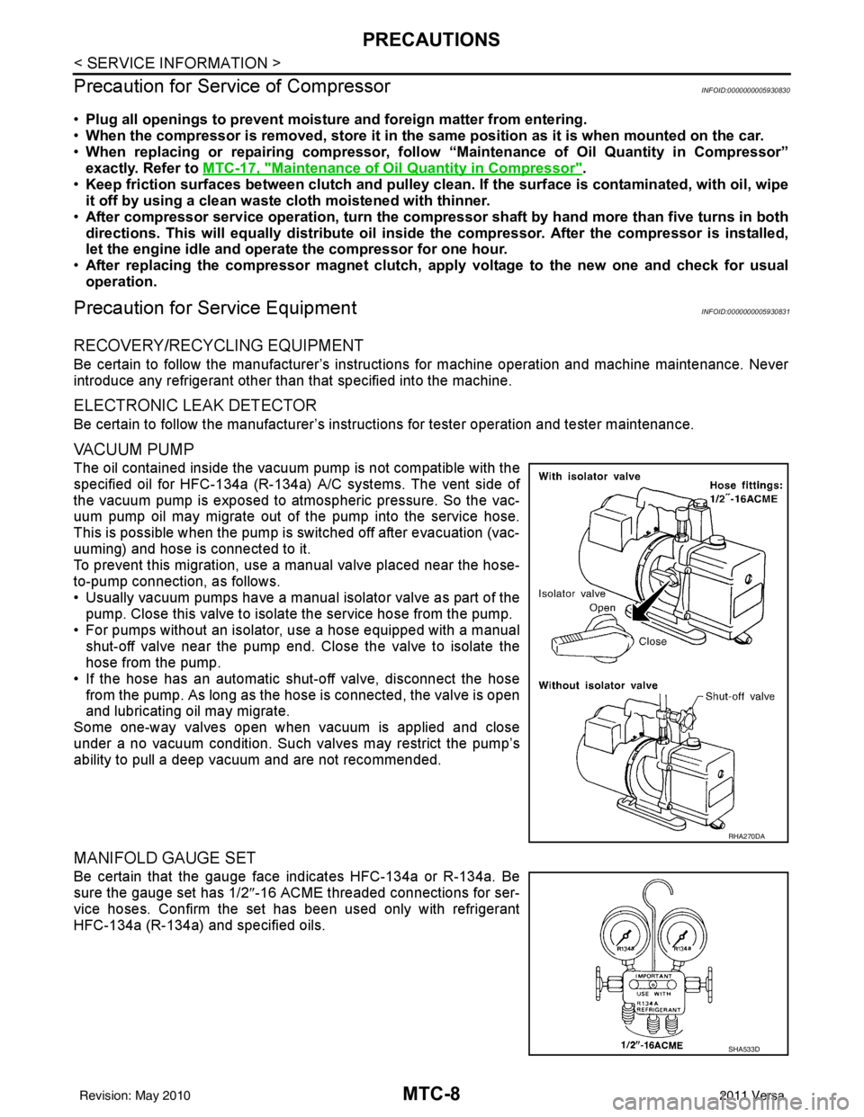 NISSAN LATIO 2011 Service Repair Manual MTC-8
< SERVICE INFORMATION >
PRECAUTIONS
Precaution for Service of Compressor
INFOID:0000000005930830
• Plug all openings to prevent moisture and foreign matter from entering.
• When the compres NISSAN LATIO 2011 Service Repair Manual MTC-8
< SERVICE INFORMATION >
PRECAUTIONS
Precaution for Service of Compressor
INFOID:0000000005930830
• Plug all openings to prevent moisture and foreign matter from entering.
• When the compres