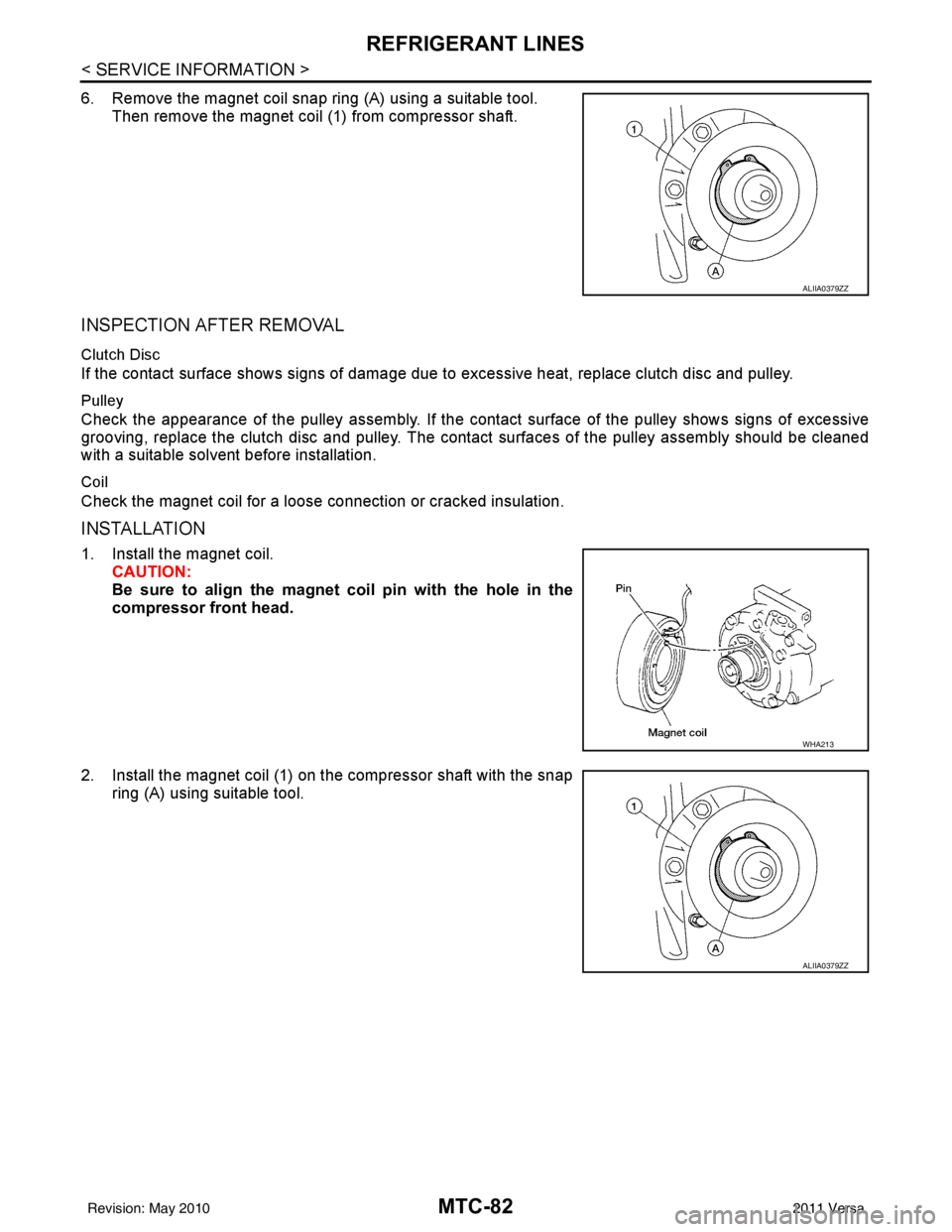 NISSAN LATIO 2011 Service Repair Manual MTC-82
< SERVICE INFORMATION >
REFRIGERANT LINES
6. Remove the magnet coil snap ring (A) using a suitable tool.Then remove the magnet coil (1) from compressor shaft.
INSPECTION AFTER REMOVAL
Clutch Di NISSAN LATIO 2011 Service Repair Manual MTC-82
< SERVICE INFORMATION >
REFRIGERANT LINES
6. Remove the magnet coil snap ring (A) using a suitable tool.Then remove the magnet coil (1) from compressor shaft.
INSPECTION AFTER REMOVAL
Clutch Di