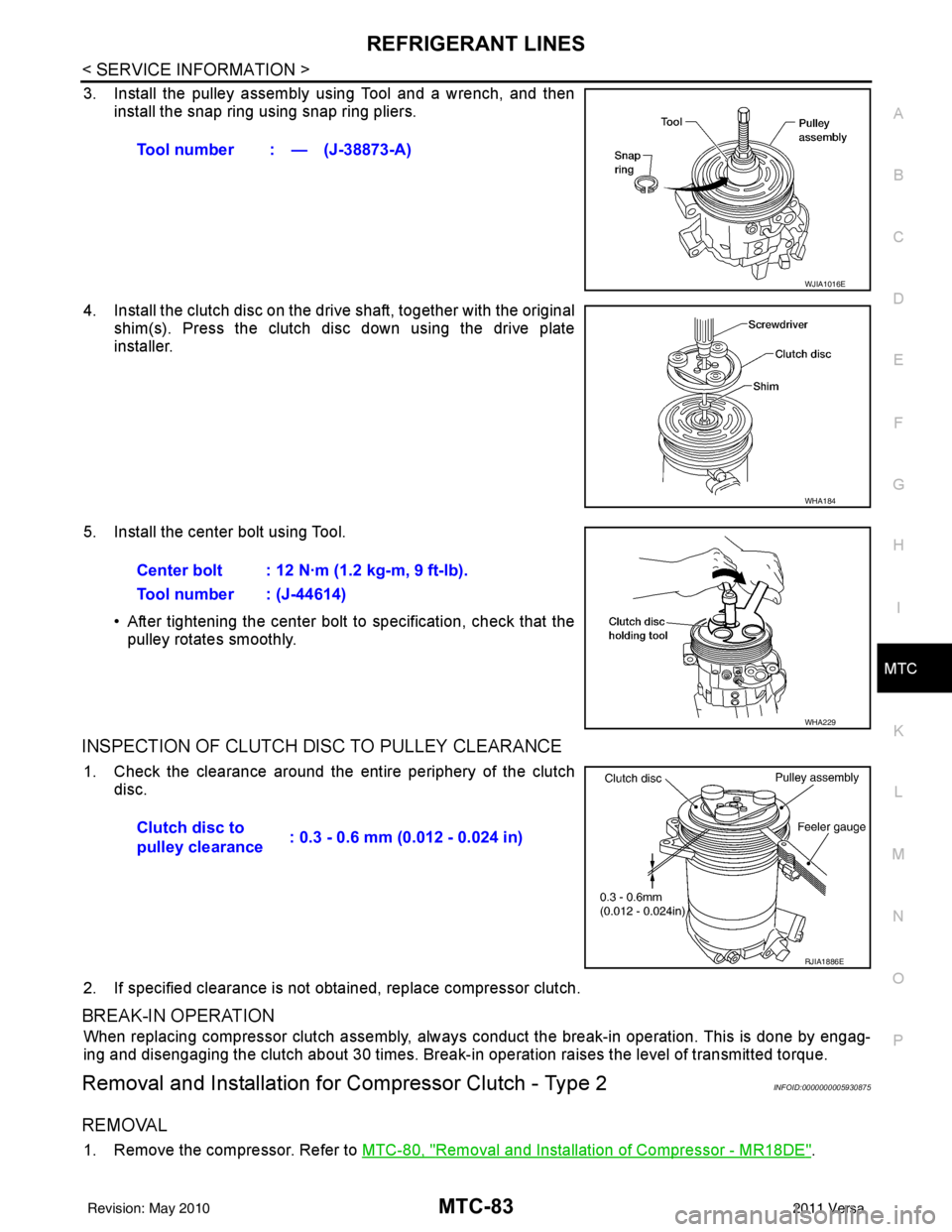 NISSAN LATIO 2011 Service Repair Manual REFRIGERANT LINESMTC-83
< SERVICE INFORMATION >
C
DE
F
G H
I
K L
M A
B
MTC
N
O P
3. Install the pulley assembly using Tool and a wrench, and then install the snap ring using snap ring pliers.
4. Insta NISSAN LATIO 2011 Service Repair Manual REFRIGERANT LINESMTC-83
< SERVICE INFORMATION >
C
DE
F
G H
I
K L
M A
B
MTC
N
O P
3. Install the pulley assembly using Tool and a wrench, and then install the snap ring using snap ring pliers.
4. Insta