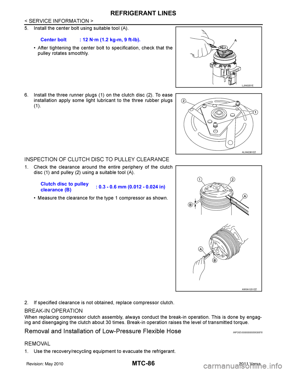NISSAN LATIO 2011 Service Repair Manual MTC-86
< SERVICE INFORMATION >
REFRIGERANT LINES
5. Install the center bolt using suitable tool (A).• After tightening the center bolt to specification, check that the
pulley rotates smoothly.
6. I NISSAN LATIO 2011 Service Repair Manual MTC-86
< SERVICE INFORMATION >
REFRIGERANT LINES
5. Install the center bolt using suitable tool (A).• After tightening the center bolt to specification, check that the
pulley rotates smoothly.
6. I