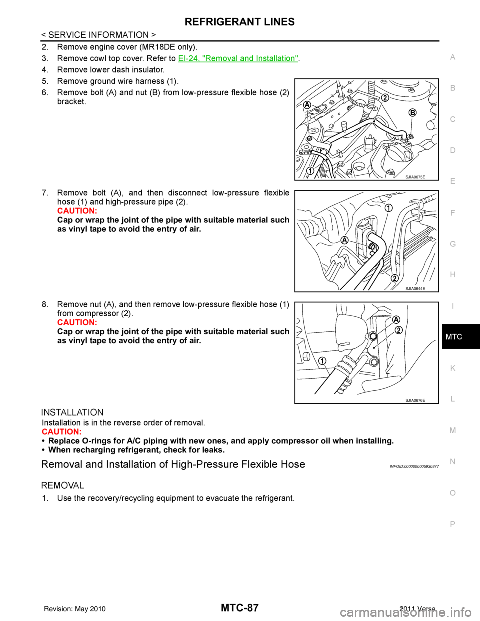 NISSAN LATIO 2011 Service Repair Manual REFRIGERANT LINESMTC-87
< SERVICE INFORMATION >
C
DE
F
G H
I
K L
M A
B
MTC
N
O P
2. Remove engine cover (MR18DE only).
3. Remove cowl top cover. Refer to EI-24, "
Removal and Installation".
4. Remove NISSAN LATIO 2011 Service Repair Manual REFRIGERANT LINESMTC-87
< SERVICE INFORMATION >
C
DE
F
G H
I
K L
M A
B
MTC
N
O P
2. Remove engine cover (MR18DE only).
3. Remove cowl top cover. Refer to EI-24, "
Removal and Installation".
4. Remove