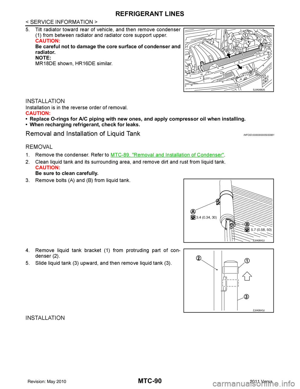NISSAN LATIO 2011 Service Repair Manual MTC-90
< SERVICE INFORMATION >
REFRIGERANT LINES
5. Tilt radiator toward rear of vehicle, and then remove condenser(1) from between radiator and radiator core support upper.
CAUTION:
Be careful not to NISSAN LATIO 2011 Service Repair Manual MTC-90
< SERVICE INFORMATION >
REFRIGERANT LINES
5. Tilt radiator toward rear of vehicle, and then remove condenser(1) from between radiator and radiator core support upper.
CAUTION:
Be careful not to