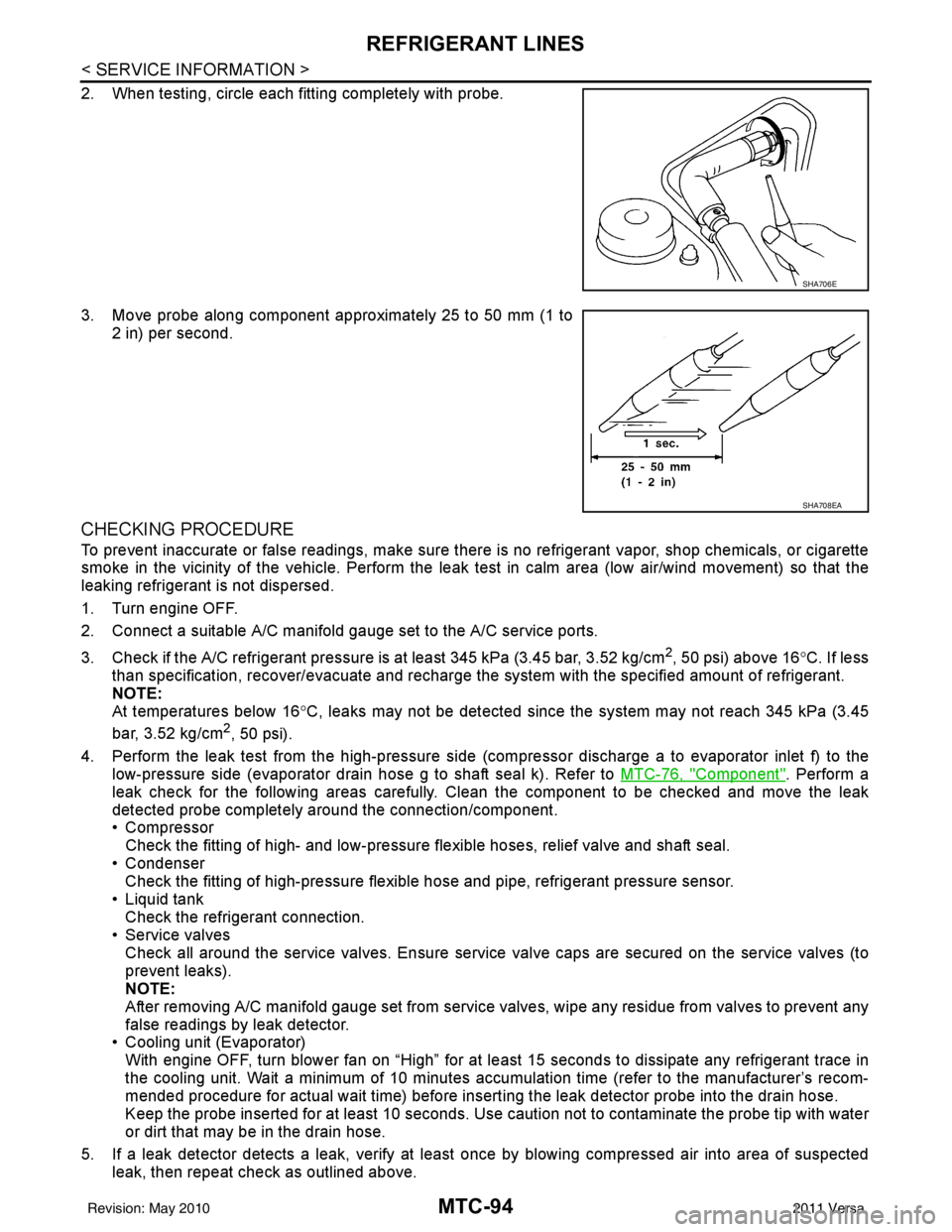 NISSAN LATIO 2011 Service Repair Manual MTC-94
< SERVICE INFORMATION >
REFRIGERANT LINES
2. When testing, circle each fitting completely with probe.
3. Move probe along component approximately 25 to 50 mm (1 to2 in) per second.
CHECKING PRO NISSAN LATIO 2011 Service Repair Manual MTC-94
< SERVICE INFORMATION >
REFRIGERANT LINES
2. When testing, circle each fitting completely with probe.
3. Move probe along component approximately 25 to 50 mm (1 to2 in) per second.
CHECKING PRO