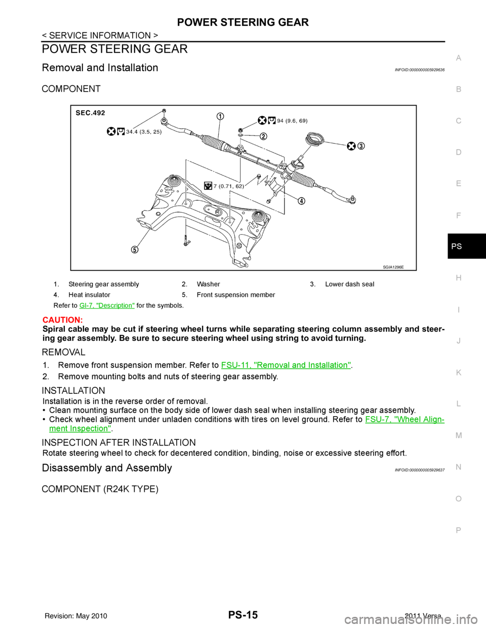 NISSAN LATIO 2011 Service Repair Manual POWER STEERING GEARPS-15
< SERVICE INFORMATION >
C
DE
F
H I
J
K L
M A
B
PS
N
O P
POWER STEERING GEAR
Removal and InstallationINFOID:0000000005929636
COMPONENT
CAUTION:
Spiral cable may be cut if steer NISSAN LATIO 2011 Service Repair Manual POWER STEERING GEARPS-15
< SERVICE INFORMATION >
C
DE
F
H I
J
K L
M A
B
PS
N
O P
POWER STEERING GEAR
Removal and InstallationINFOID:0000000005929636
COMPONENT
CAUTION:
Spiral cable may be cut if steer
