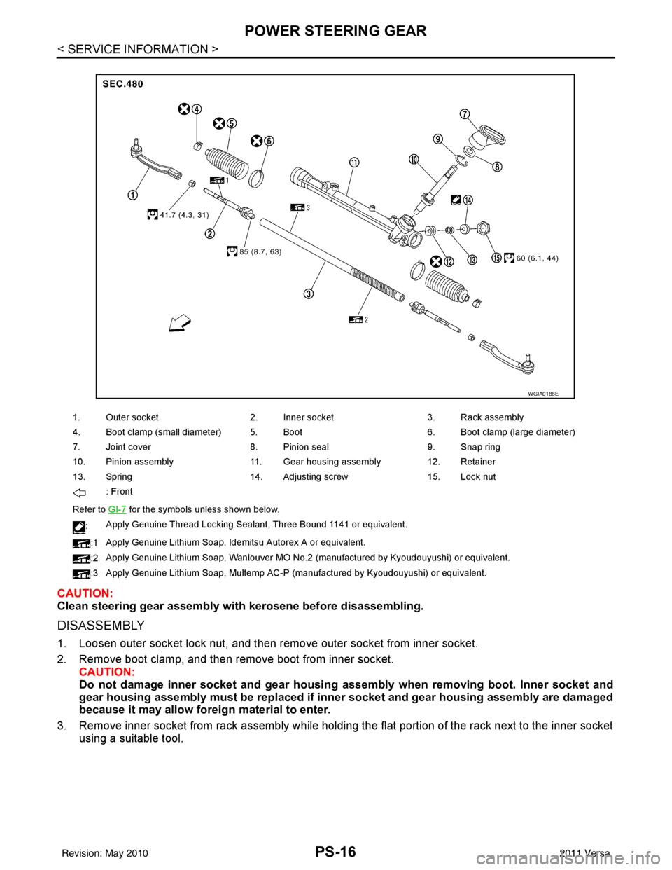 NISSAN LATIO 2011 Service Repair Manual PS-16
< SERVICE INFORMATION >
POWER STEERING GEAR
CAUTION:
Clean steering gear assembly with kerosene before disassembling.
DISASSEMBLY
1. Loosen outer socket lock nut, and then remove outer socket fr NISSAN LATIO 2011 Service Repair Manual PS-16
< SERVICE INFORMATION >
POWER STEERING GEAR
CAUTION:
Clean steering gear assembly with kerosene before disassembling.
DISASSEMBLY
1. Loosen outer socket lock nut, and then remove outer socket fr