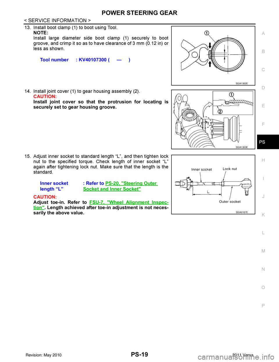 NISSAN LATIO 2011 Service Repair Manual POWER STEERING GEARPS-19
< SERVICE INFORMATION >
C
DE
F
H I
J
K L
M A
B
PS
N
O P
13. Install boot clamp (1) to boot using Tool. NOTE:
Install large diameter side boot clamp (1) securely to boot
groove NISSAN LATIO 2011 Service Repair Manual POWER STEERING GEARPS-19
< SERVICE INFORMATION >
C
DE
F
H I
J
K L
M A
B
PS
N
O P
13. Install boot clamp (1) to boot using Tool. NOTE:
Install large diameter side boot clamp (1) securely to boot
groove