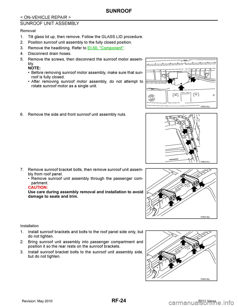 NISSAN LATIO 2011  Service Repair Manual RF-24
< ON-VEHICLE REPAIR >
SUNROOF
SUNROOF UNIT ASSEMBLY
Removal
1. Tilt glass lid up, then remove. Follow the GLASS LID procedure.
2. Position sunroof unit assembly to the fully closed position.
3. 