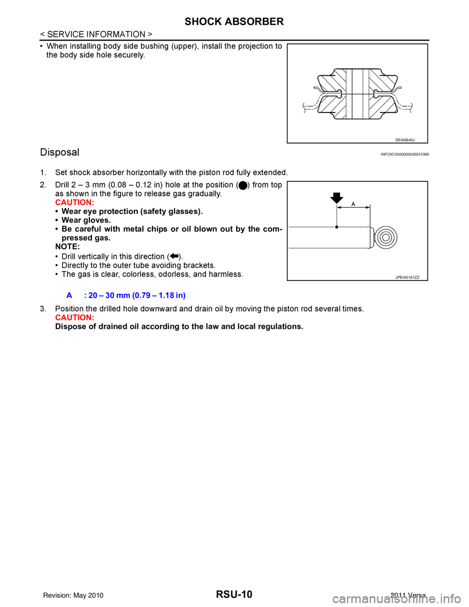 NISSAN LATIO 2011  Service Repair Manual RSU-10
< SERVICE INFORMATION >
SHOCK ABSORBER
• When installing body side bushing (upper), install the projection tothe body side hole securely.
DisposalINFOID:0000000005931088
1. Set shock absorber