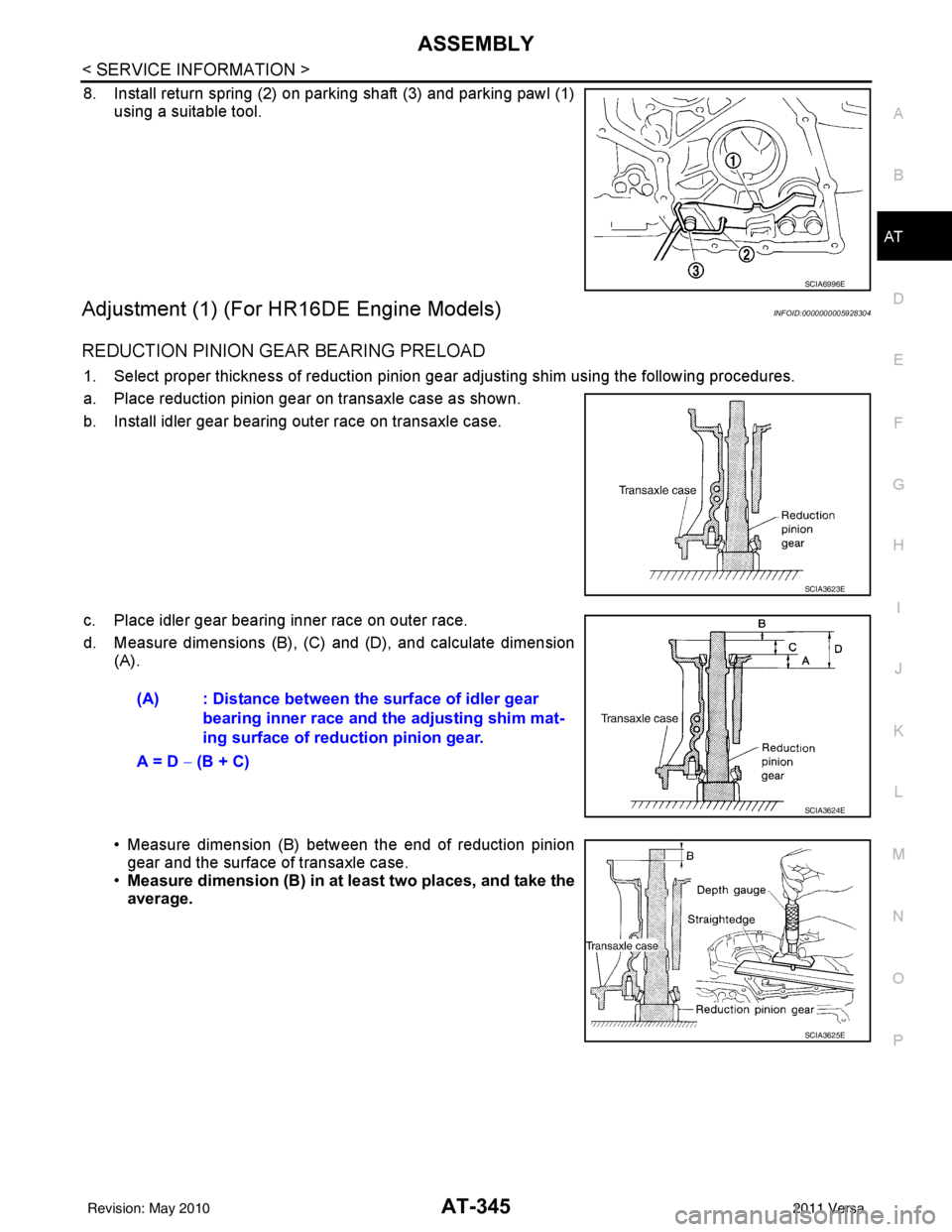 NISSAN LATIO 2011  Service Repair Manual ASSEMBLYAT-345
< SERVICE INFORMATION >
DE
F
G H
I
J
K L
M A
B
AT
N
O P
8. Install return spring (2) on parking shaft (3) and parking pawl (1) using a suitable tool.
Adjustment (1) (For HR16DE Engine M