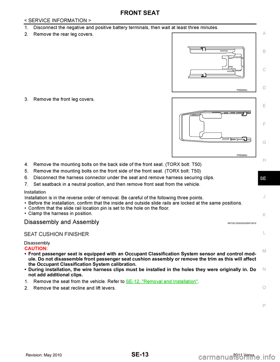 NISSAN LATIO 2011  Service Repair Manual FRONT SEATSE-13
< SERVICE INFORMATION >
C
DE
F
G H
J
K L
M A
B
SE
N
O P
1. Disconnect the negative and positive battery term inals, then wait at least three minutes.
2. Remove the rear leg covers.
3. 