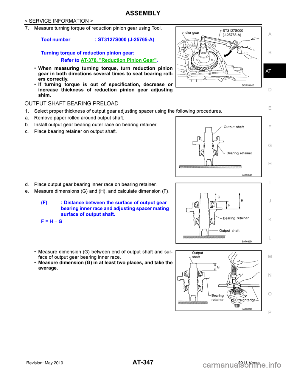 NISSAN LATIO 2011  Service Repair Manual ASSEMBLYAT-347
< SERVICE INFORMATION >
DE
F
G H
I
J
K L
M A
B
AT
N
O P
7. Measure turning torque of reduction pinion gear using Tool.
•When measuring turning torq ue, turn reduction pinion
gear in b