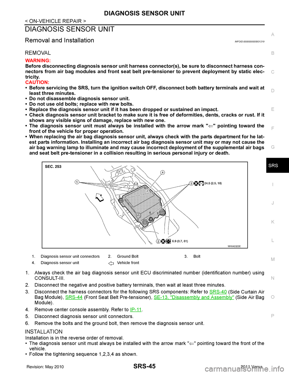 NISSAN LATIO 2011 Service Repair Manual DIAGNOSIS SENSOR UNITSRS-45
< ON-VEHICLE REPAIR >
C
DE
F
G
I
J
K L
M A
B
SRS
N
O P
DIAGNOSIS SENSOR UNIT
Removal and InstallationINFOID:0000000005931219
REMOVAL
WARNING:
Before disconnecting diagnosis NISSAN LATIO 2011 Service Repair Manual DIAGNOSIS SENSOR UNITSRS-45
< ON-VEHICLE REPAIR >
C
DE
F
G
I
J
K L
M A
B
SRS
N
O P
DIAGNOSIS SENSOR UNIT
Removal and InstallationINFOID:0000000005931219
REMOVAL
WARNING:
Before disconnecting diagnosis