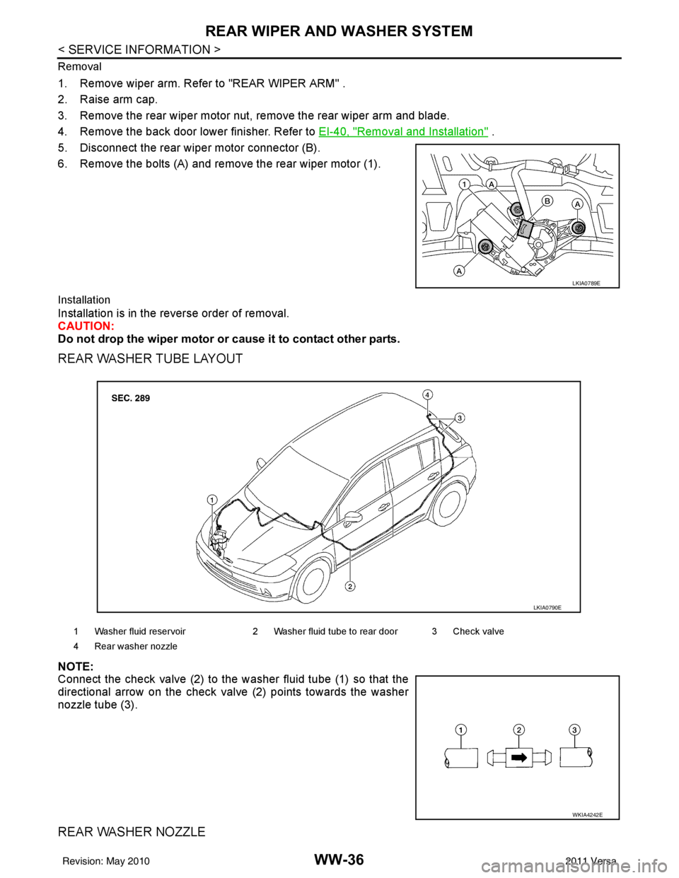 NISSAN LATIO 2011  Service Repair Manual WW-36
< SERVICE INFORMATION >
REAR WIPER AND WASHER SYSTEM
Removal
1. Remove wiper arm. Refer to "REAR WIPER ARM" .
2. Raise arm cap.
3. Remove the rear wiper motor nut, remove the rear wiper arm and 