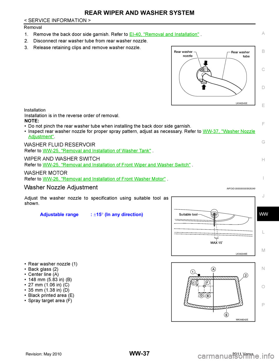 NISSAN LATIO 2011 Service Repair Manual REAR WIPER AND WASHER SYSTEMWW-37
< SERVICE INFORMATION >
C
DE
F
G H
I
J
L
M A
B
WW
N
O P
Removal
1. Remove the back door side garnish. Refer to
EI-40, "Removal and Installation" .
2. Disconnect rear NISSAN LATIO 2011 Service Repair Manual REAR WIPER AND WASHER SYSTEMWW-37
< SERVICE INFORMATION >
C
DE
F
G H
I
J
L
M A
B
WW
N
O P
Removal
1. Remove the back door side garnish. Refer to
EI-40, "Removal and Installation" .
2. Disconnect rear