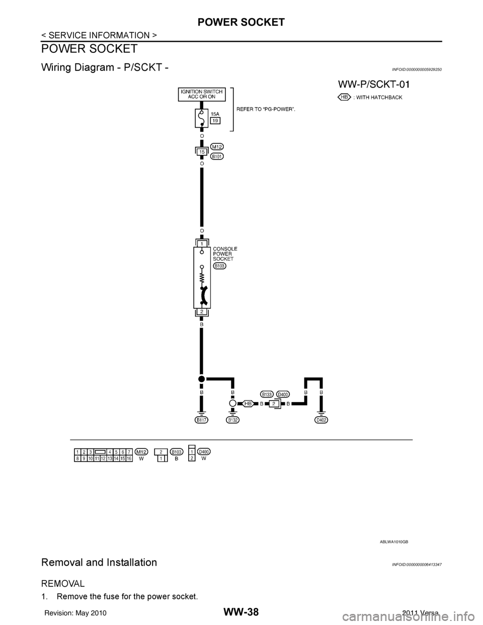 NISSAN LATIO 2011  Service Repair Manual WW-38
< SERVICE INFORMATION >
POWER SOCKET
POWER SOCKET
Wiring Diagram - P/SCKT -INFOID:0000000005929250
Removal and InstallationINFOID:0000000006413347
REMOVAL
1. Remove the fuse for the power socket