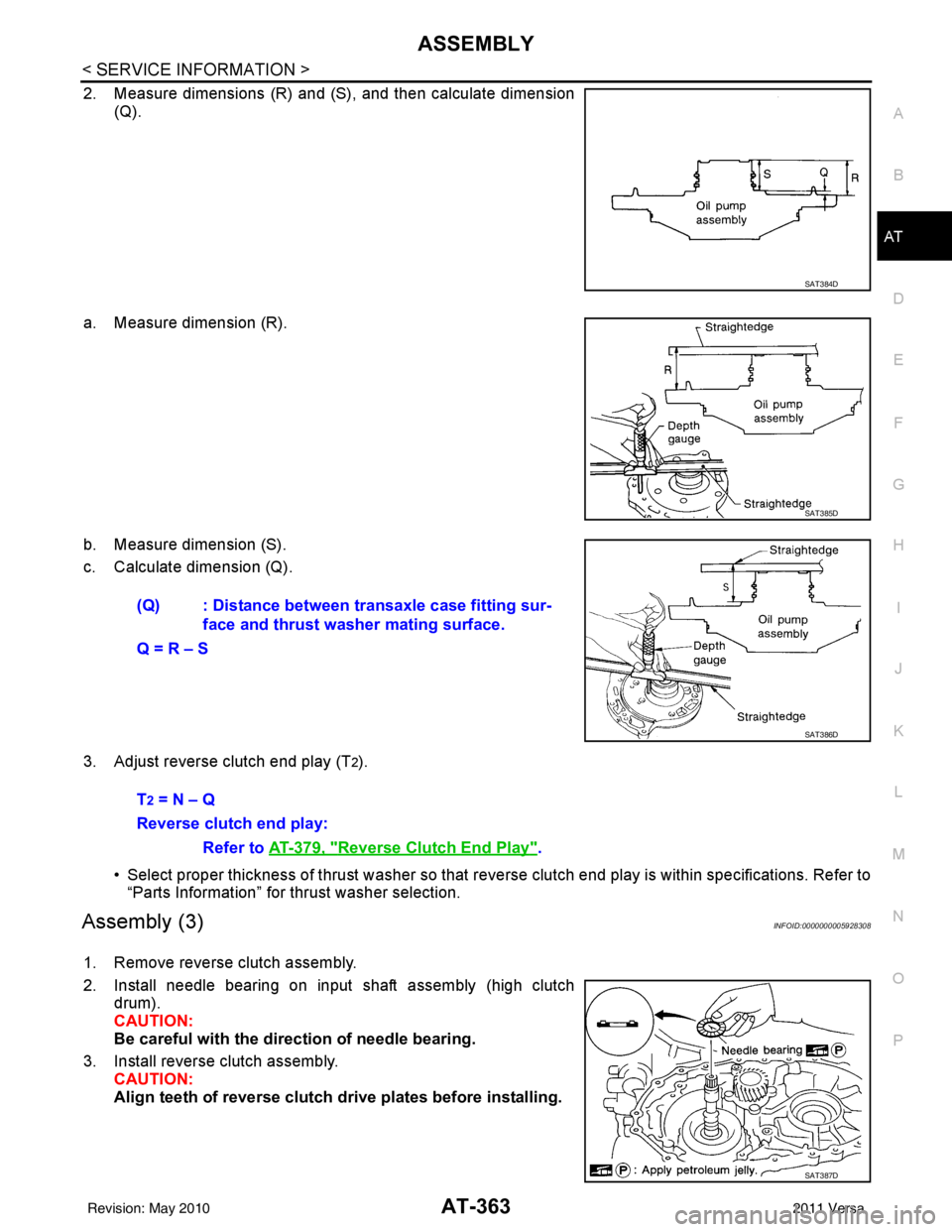 NISSAN LATIO 2011  Service Repair Manual ASSEMBLYAT-363
< SERVICE INFORMATION >
DE
F
G H
I
J
K L
M A
B
AT
N
O P
2. Measure dimensions (R) and (S), and then calculate dimension (Q).
a. Measure dimension (R).
b. Measure dimension (S).
c. Calcu